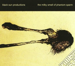 Black Sun Production - Milky Smell Of Phantom Sperm, The cd musicale di BLACK SUN PRODUCTION