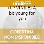 (LP VINILE) A bit young for you cd