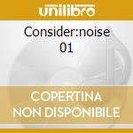 Consider:noise 01 cd