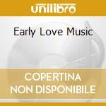 Early Love Music cd
