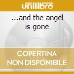...and the angel is gone cd