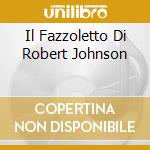 Il Fazzoletto Di Robert Johnson cd musicale di TOTO'ZINGARO