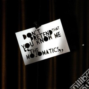 Mojomatics (The) - Don't Pretend That You Know Me cd musicale di The Mojomatics