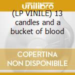 (LP VINILE) 13 candles and a bucket of blood cd