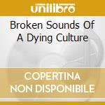 Broken Sounds Of A Dying Culture cd musicale di Faces Frozen
