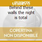 Behind these walls the night is total cd