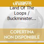 Land Of The Loops / Buckminister Fuzeboard - Split cd musicale di LAND OF THE/BUCKMINS