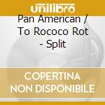 Pan American / To Rococo Rot - Split cd musicale di PAN AMERICAN/TO ROCO