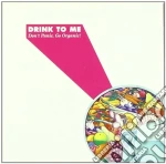 Drink To Me - Don't Panic, Go Organic! cd