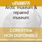 Arctic museum & repaired museum cd