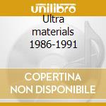 Ultra materials 1986-1991 cd