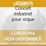 Concert industriel pour orgue cd