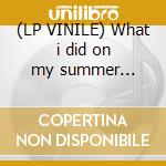 (LP VINILE) What i did on my summer holidays cd