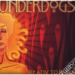 Underdogs - Ready To Burn cd musicale di UNDERDOGS