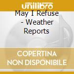 May I Refuse - Weather Reports cd