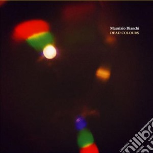 Bianchi, Maurizio - Dead Colours cd musicale di Maurizio Bianchi