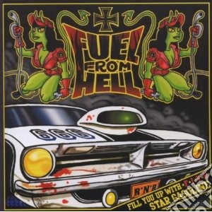 Fuel From Hell - Fill You Up With Fie Star Gasoline cd musicale di FUEL FROM HELL