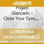 Frigieri Giancarlo - Close Your Eyes, Think About Beauty cd musicale di Giancarlo Frigeri