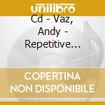 Cd - Vaz, Andy - Repetitive Moment Last Forever... cd musicale di VAZ, ANDY