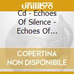 Cd - Echoes Of Silence - Echoes Of Silence cd