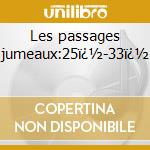 Les passages jumeaux:25ï¿½-33ï¿½ cd