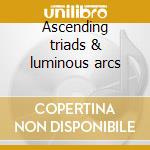 Ascending triads & luminous arcs cd