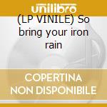 (LP VINILE) So bring your iron rain cd
