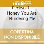 Pecksniff - Honey You Are Murdering Me cd musicale di BRIZZI ENRICO & FRIDA X