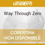 Way Through Zero cd