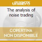 The analysis of noise trading cd