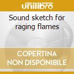 Sound sketch for raging flames cd