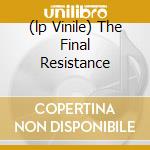 (lp Vinile) The Final Resistance cd