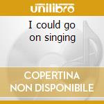 I could go on singing cd