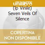 (lp Vinile) Seven Veils Of Silence cd