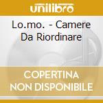 Lo.mo. - Camere Da Riordinare cd