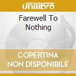 Farewell To Nothing cd