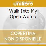 Walk Into My Open Womb cd