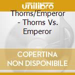 Thorns/Emperor - Thorns Vs. Emperor cd