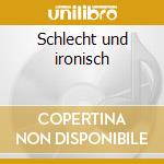 Schlecht und ironisch cd