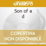 Son of a d cd