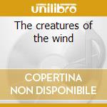 The creatures of the wind cd musicale