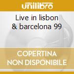 Live in lisbon & barcelona 99 cd