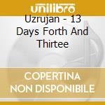 Uzrujan - 13 Days Forth And Thirtee cd musicale