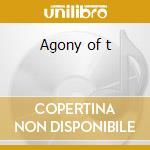 Agony of t cd