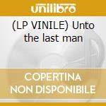 (LP VINILE) Unto the last man cd
