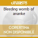 Bleeding womb of ananke cd