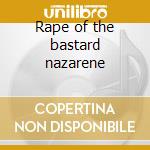 Rape of the bastard nazarene cd