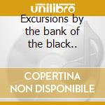 Excursions by the bank of the black.. cd