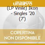 (LP Vinile) Ikon - Singles '20 (7') vinile