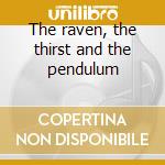The raven, the thirst and the pendulum cd